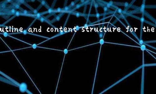 Sure! Below is a comprehensive outline and content structure for the topic of 
