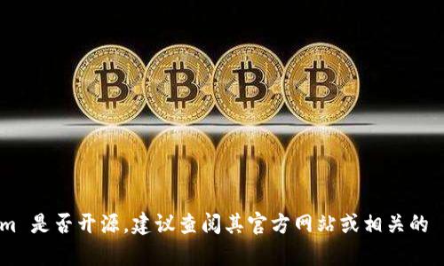 Tokenim 是一种用于管理和维护代币的工具或平台，但根据我的信息更新到2023年10月，Tokenim 的具体开源性质可能会有所不同。要确认 Tokenim 是否开源，建议查阅其官方网站或相关的 GitHub 页面，以获取最新的信息和代码库的许可证声明。如果您需要进一步的信息或者使用指南，可以访问相关社区或论坛获取用户和开发者的反馈。