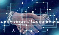 Tokenim  是一个区块链项目或产品，具体的介绍和