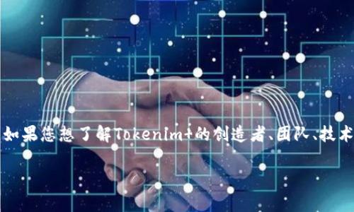 Tokenim  是一个区块链项目或产品，具体的介绍和背景信息可能会随着时间的推移而有所不同。如果您想了解Tokenim 的创造者、团队、技术特点或其他相关信息，通常可以查看项目的官方网站、白皮书、社交媒体或相关的区块链社区论坛。

如果您有更具体的问题或者希望了解某个方面，请告诉我，我会尽力提供详细的信息。